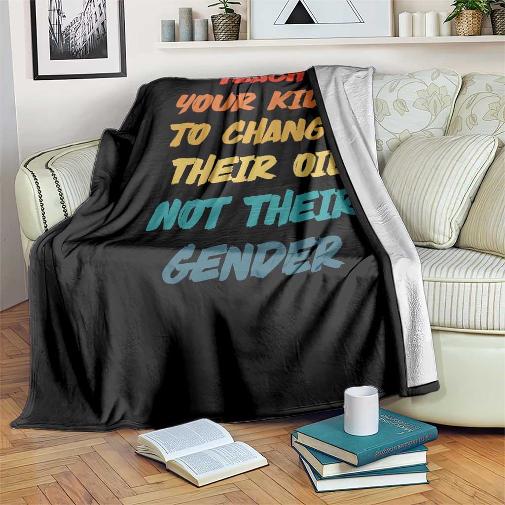 Funny Teach Your Kids To Change Their Oil Not Their Gender Throw Blanket Retro Sarcastic Saying TS11 Print Your Wear