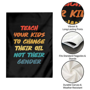 Funny Teach Your Kids To Change Their Oil Not Their Gender Garden Flag Retro Sarcastic Saying TS11 Print Your Wear