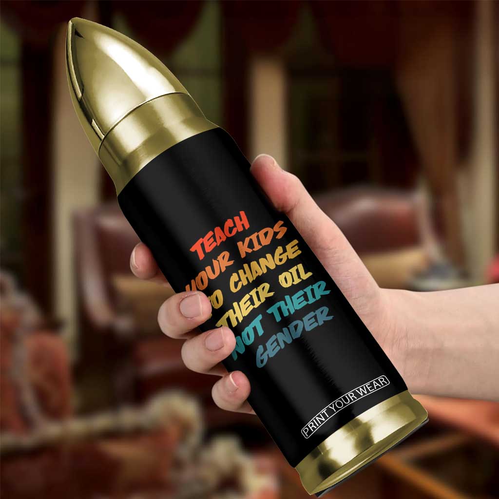 Funny Teach Your Kids To Change Their Oil Not Their Gender Bullet Tumbler Retro Sarcastic Saying TS11 Print Your Wear