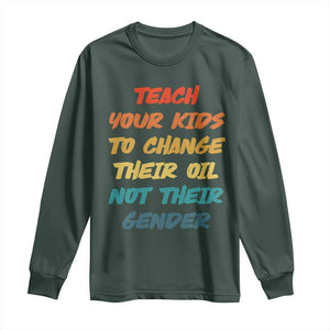 Funny Teach Your Kids To Change Their Oil Not Their Gender Long Sleeve Shirt Retro Sarcastic Saying TS11 Dark Forest Green Print Your Wear