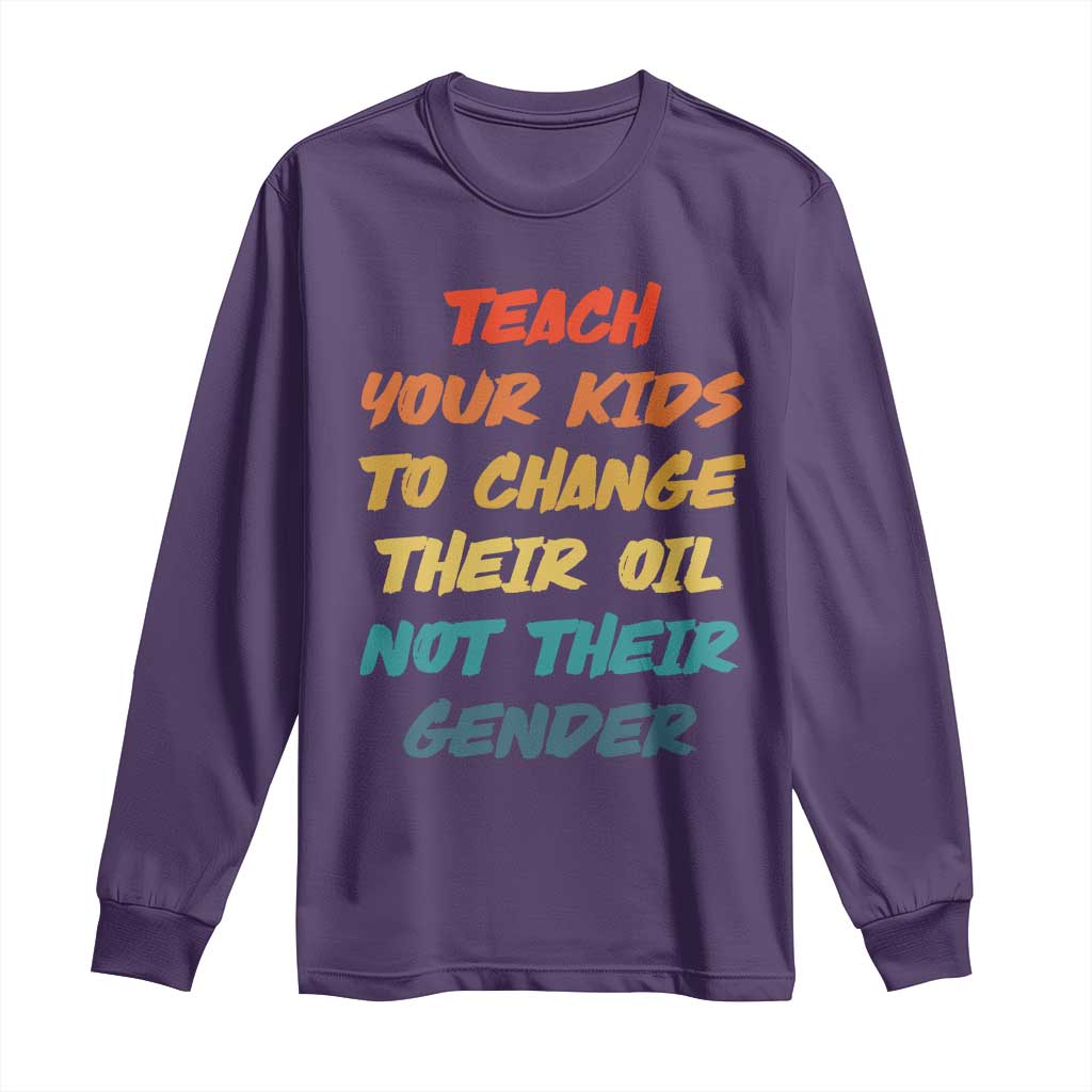 Funny Teach Your Kids To Change Their Oil Not Their Gender Long Sleeve Shirt Retro Sarcastic Saying TS11 Purple Print Your Wear