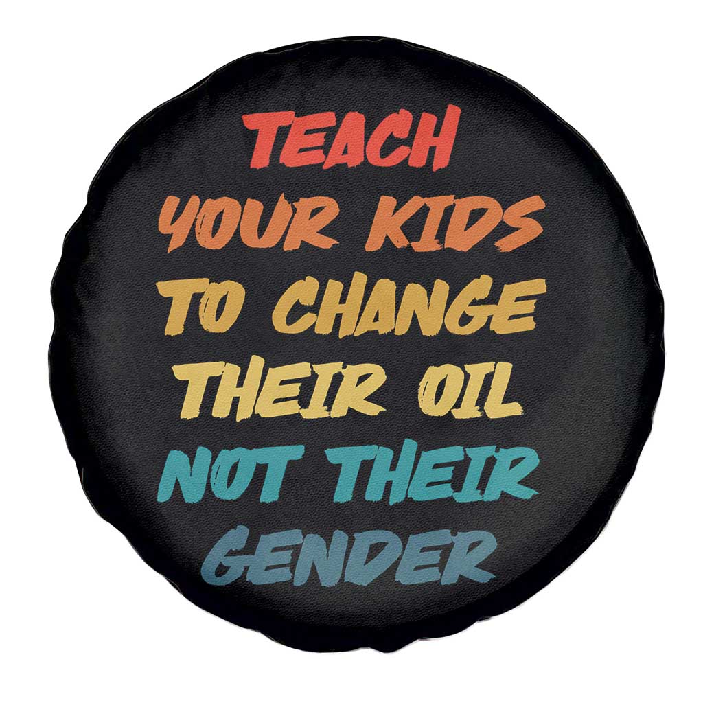 Funny Teach Your Kids To Change Their Oil Not Their Gender Spare Tire Cover Retro Sarcastic Saying TS11 Print Your Wear