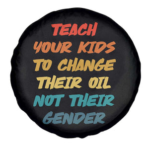 Funny Teach Your Kids To Change Their Oil Not Their Gender Spare Tire Cover Retro Sarcastic Saying TS11 Print Your Wear