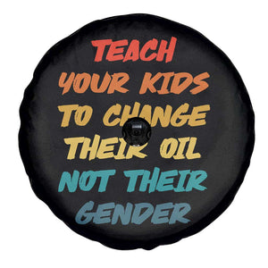 Funny Teach Your Kids To Change Their Oil Not Their Gender Spare Tire Cover Retro Sarcastic Saying TS11 Print Your Wear