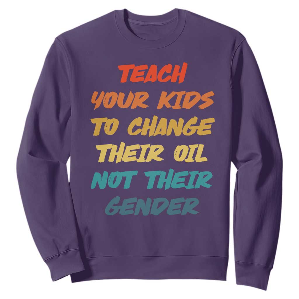 Funny Teach Your Kids To Change Their Oil Not Their Gender Sweatshirt Retro Sarcastic Saying TS11 Purple Print Your Wear