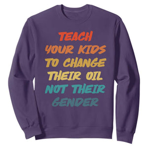 Funny Teach Your Kids To Change Their Oil Not Their Gender Sweatshirt Retro Sarcastic Saying TS11 Purple Print Your Wear