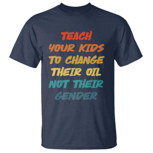 Funny Teach Your Kids To Change Their Oil Not Their Gender T Shirt Retro Sarcastic Saying TS11 Navy Print Your Wear