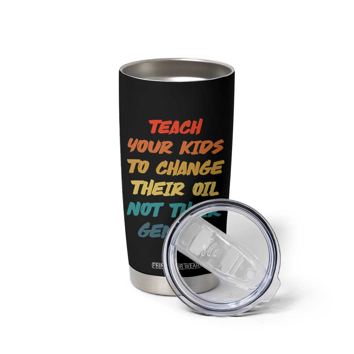 Funny Teach Your Kids To Change Their Oil Not Their Gender Tumbler Cup Retro Sarcastic Saying TS11 Print Your Wear