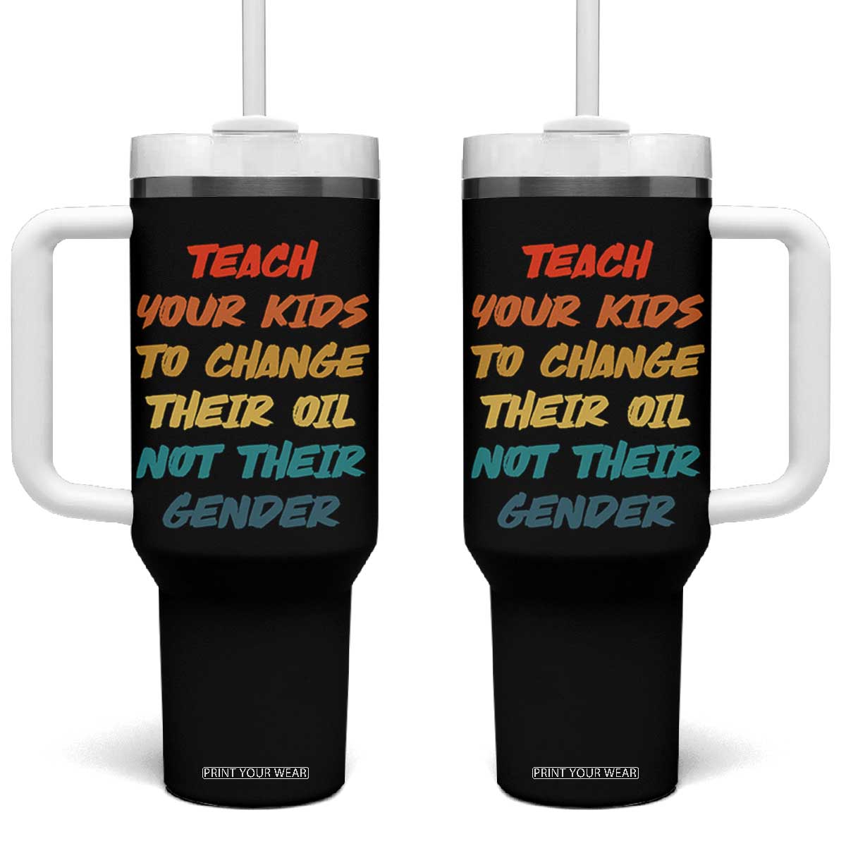 Funny Teach Your Kids To Change Their Oil Not Their Gender Tumbler With Handle Retro Sarcastic Saying TS11 One Size: 40 oz Black Print Your Wear