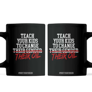 Teach Your Kids to Change Their Oil Not Their Gender Coffee Mug Funny Fathers Day TS11 Black Print Your Wear