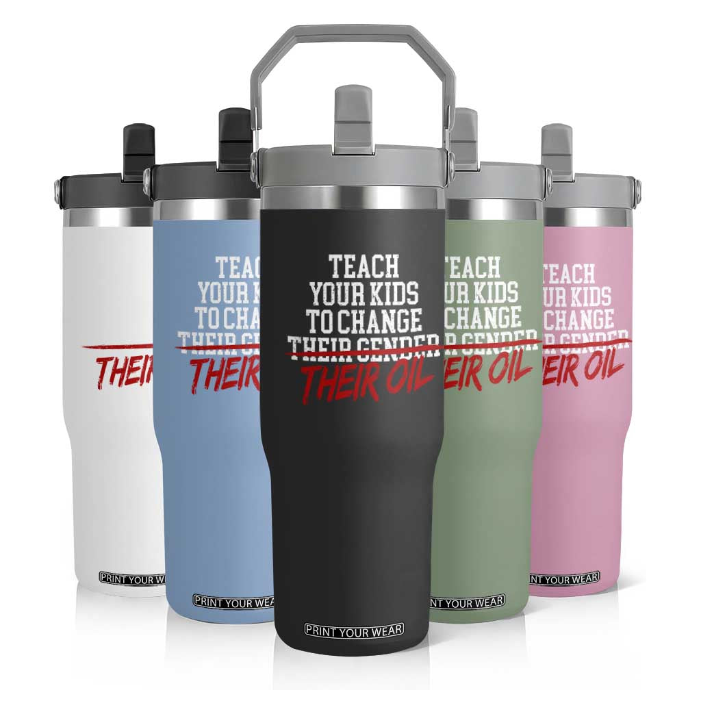Teach Your Kids to Change Their Oil Not Their Gender Flip Straw Tumbler Funny Fathers Day TS11 Print Your Wear