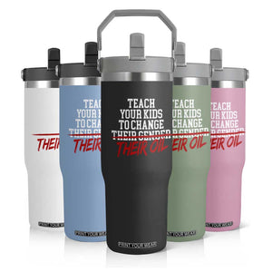 Teach Your Kids to Change Their Oil Not Their Gender Flip Straw Tumbler Funny Fathers Day TS11 Print Your Wear