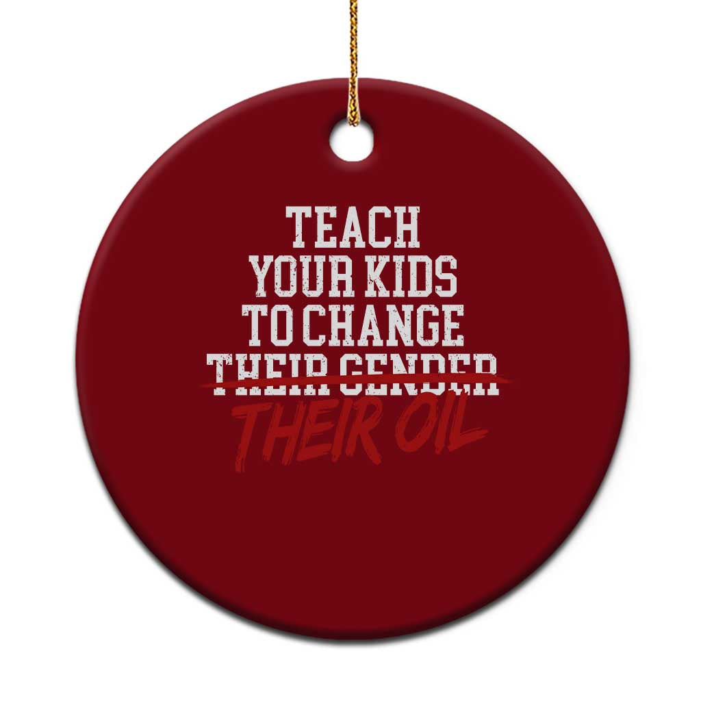 Teach Your Kids to Change Their Oil Not Their Gender Ceramic Ornament Funny Fathers Day TS11 1pc Red Print Your Wear