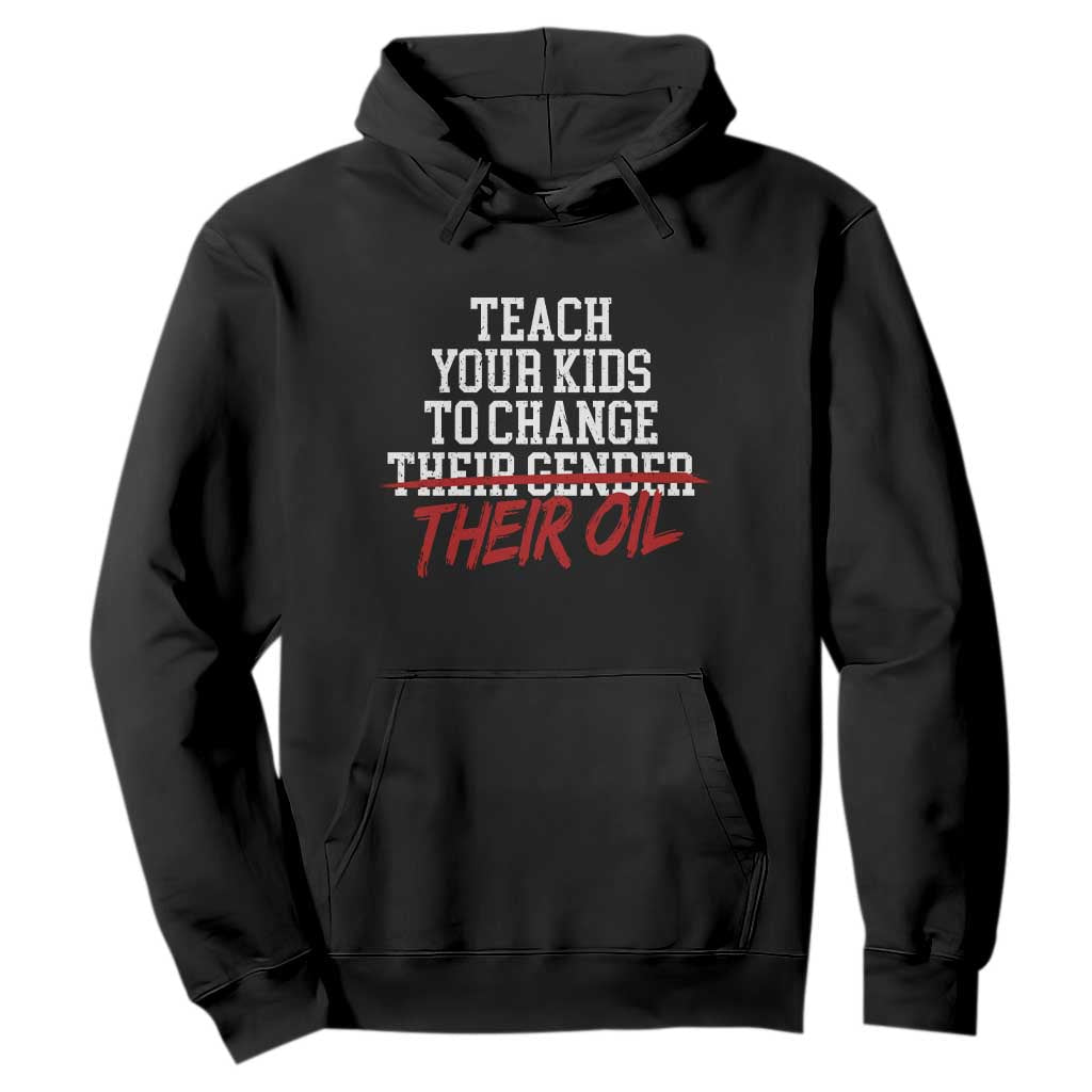 Teach Your Kids to Change Their Oil Not Their Gender Hoodie Funny Fathers Day TS11 Black Print Your Wear