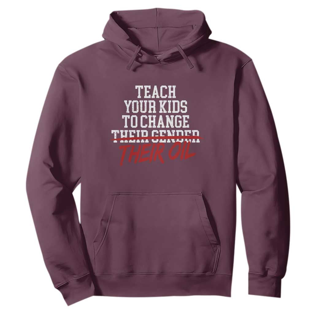 Teach Your Kids to Change Their Oil Not Their Gender Hoodie Funny Fathers Day TS11 Maroon Print Your Wear