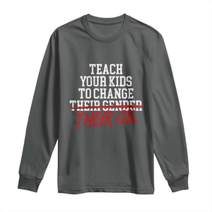Teach Your Kids to Change Their Oil Not Their Gender Long Sleeve Shirt Funny Fathers Day TS11 Dark Heather Print Your Wear