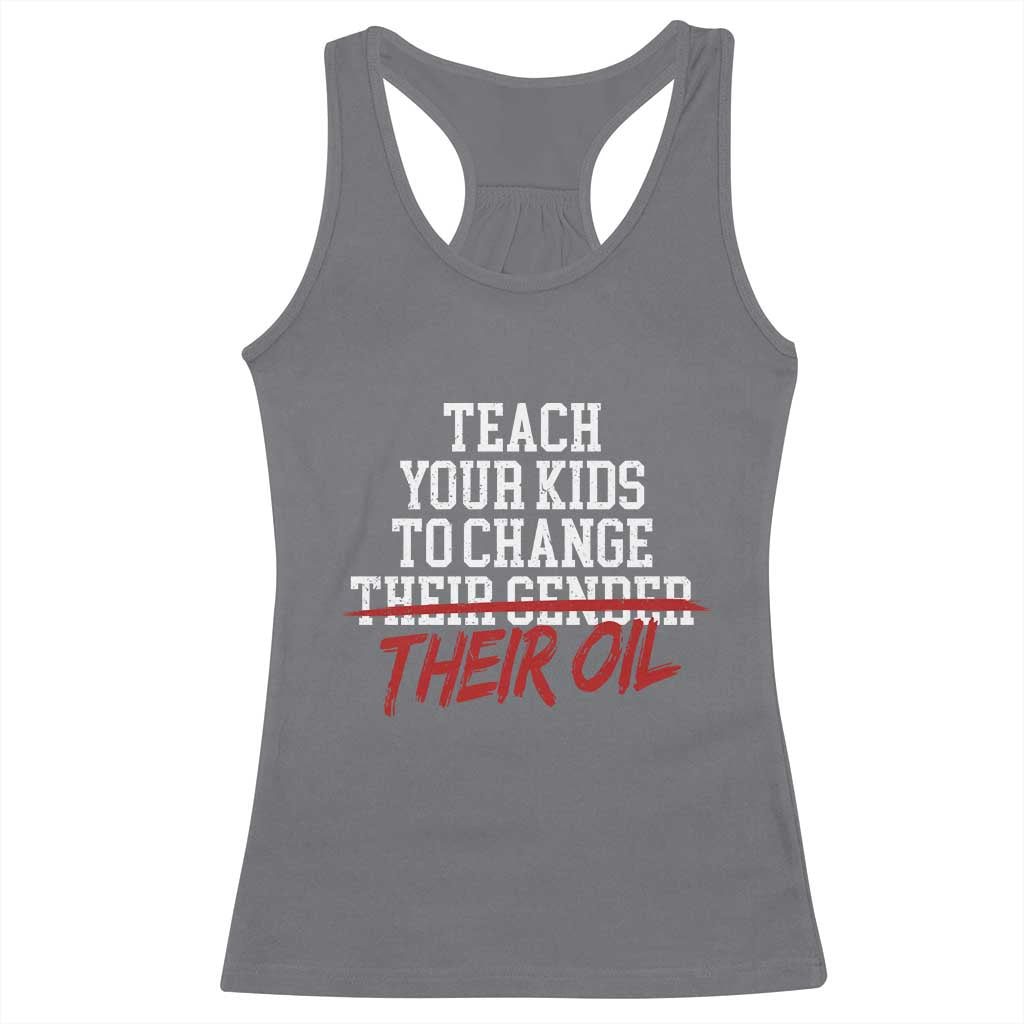 Teach Your Kids to Change Their Oil Not Their Gender Racerback Tank Top Funny Fathers Day TS11 Charcoal Print Your Wear