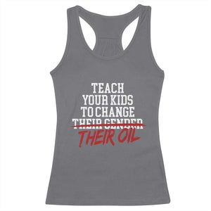 Teach Your Kids to Change Their Oil Not Their Gender Racerback Tank Top Funny Fathers Day TS11 Charcoal Print Your Wear