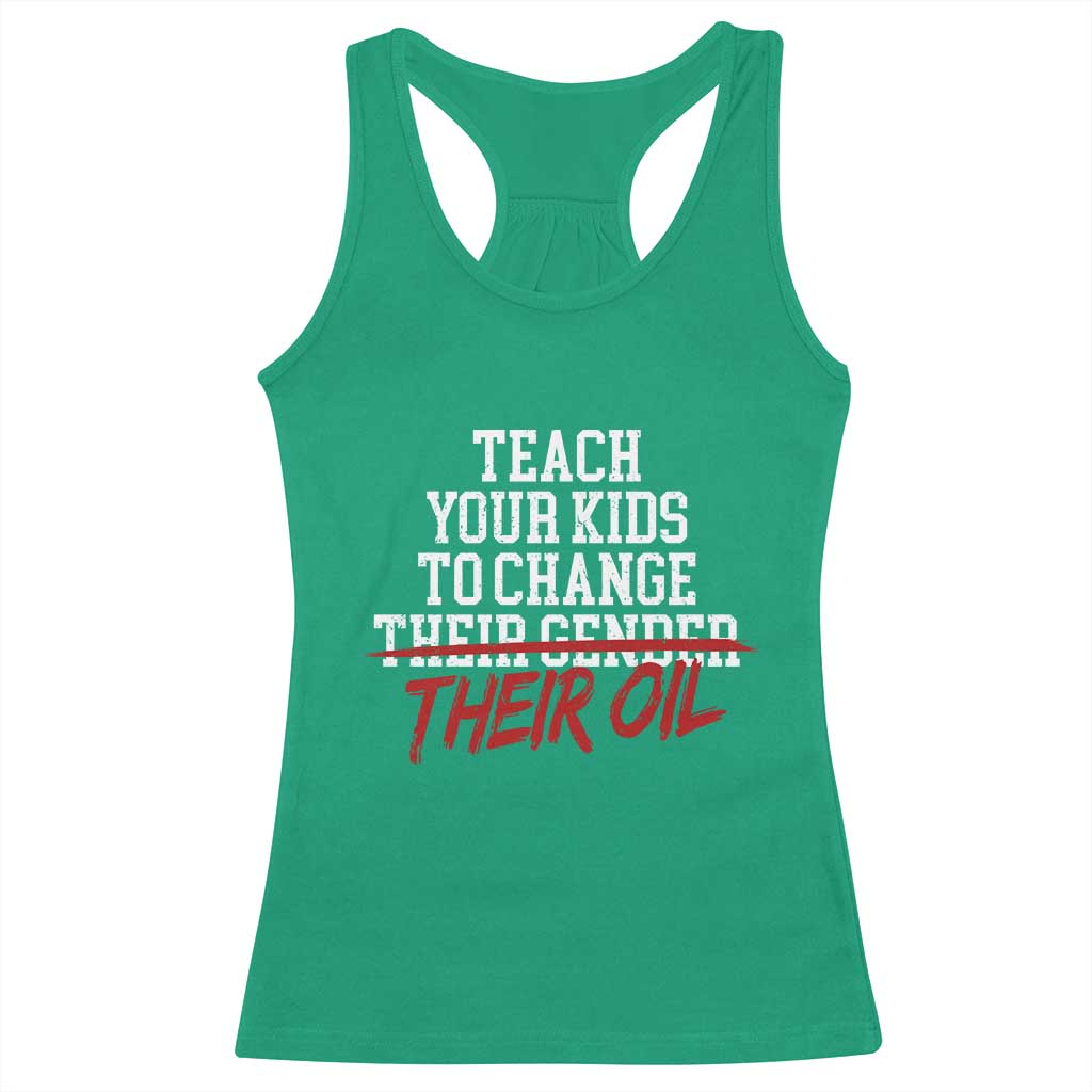 Teach Your Kids to Change Their Oil Not Their Gender Racerback Tank Top Funny Fathers Day TS11 Irish Green Print Your Wear