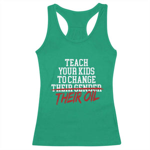 Teach Your Kids to Change Their Oil Not Their Gender Racerback Tank Top Funny Fathers Day TS11 Irish Green Print Your Wear