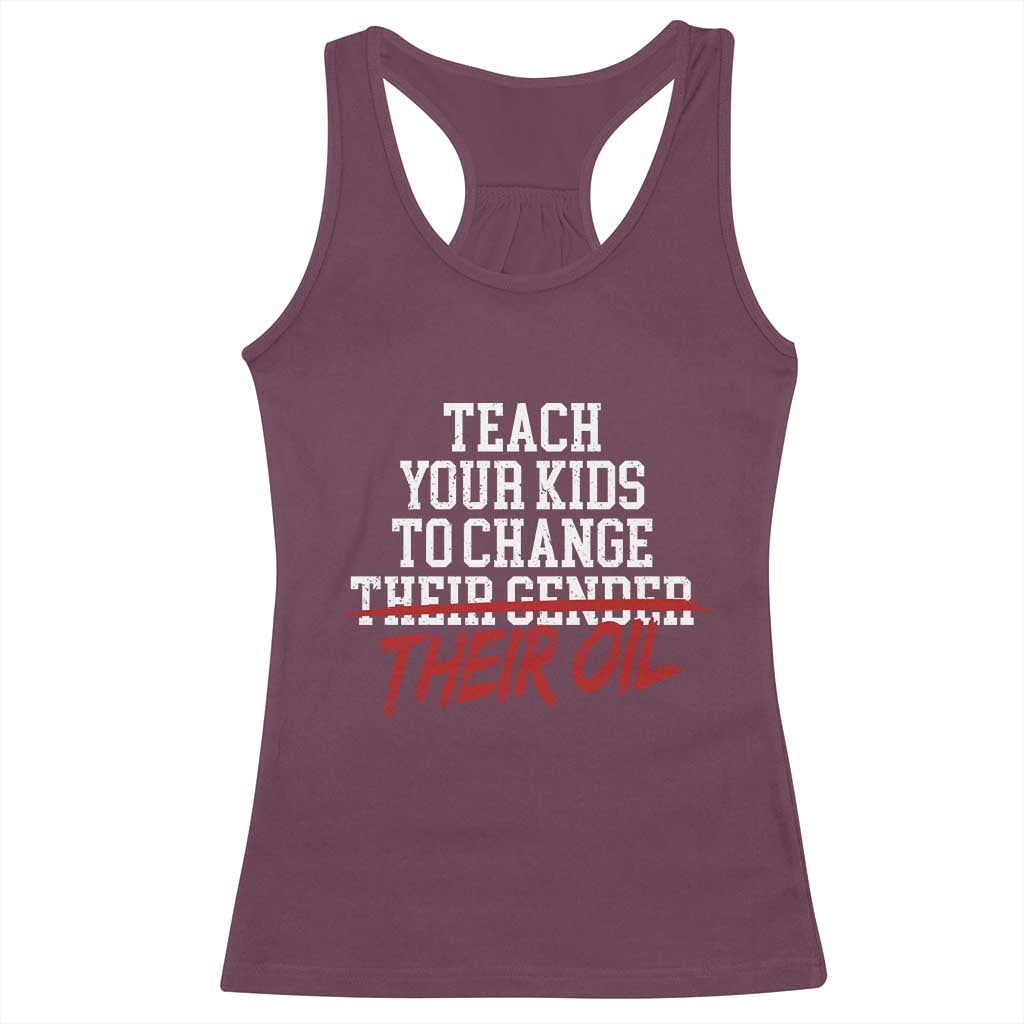 Teach Your Kids to Change Their Oil Not Their Gender Racerback Tank Top Funny Fathers Day TS11 Maroon Print Your Wear
