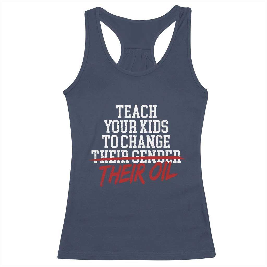 Teach Your Kids to Change Their Oil Not Their Gender Racerback Tank Top Funny Fathers Day TS11 Navy Print Your Wear