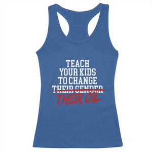 Teach Your Kids to Change Their Oil Not Their Gender Racerback Tank Top Funny Fathers Day TS11 Royal Blue Print Your Wear