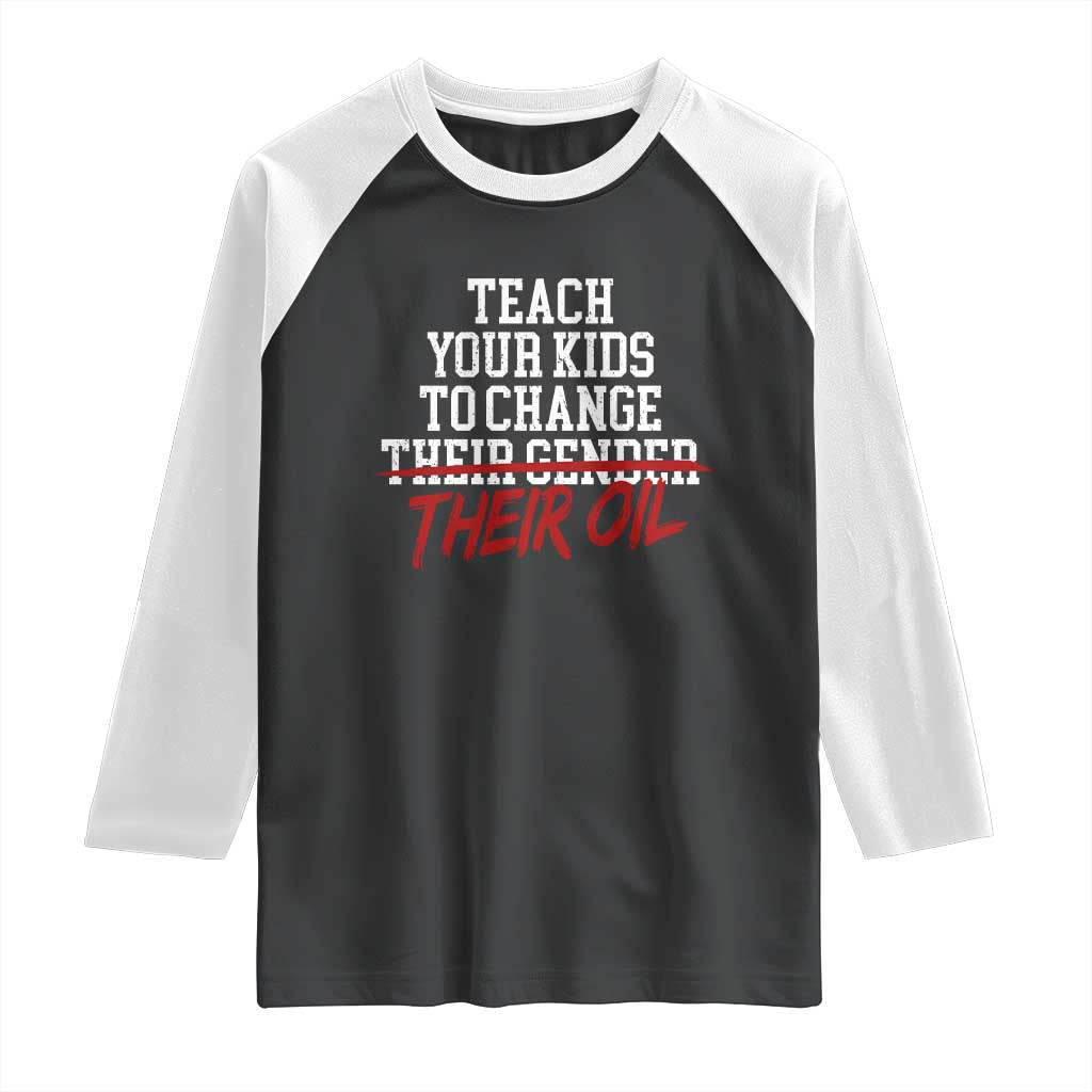 Teach Your Kids to Change Their Oil Not Their Gender Raglan Shirt Funny Fathers Day TS11 Black White Print Your Wear