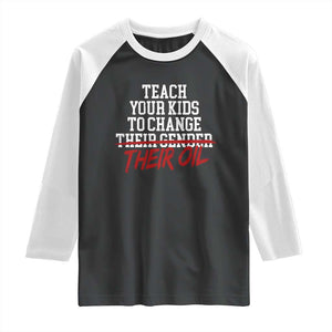 Teach Your Kids to Change Their Oil Not Their Gender Raglan Shirt Funny Fathers Day TS11 Black White Print Your Wear