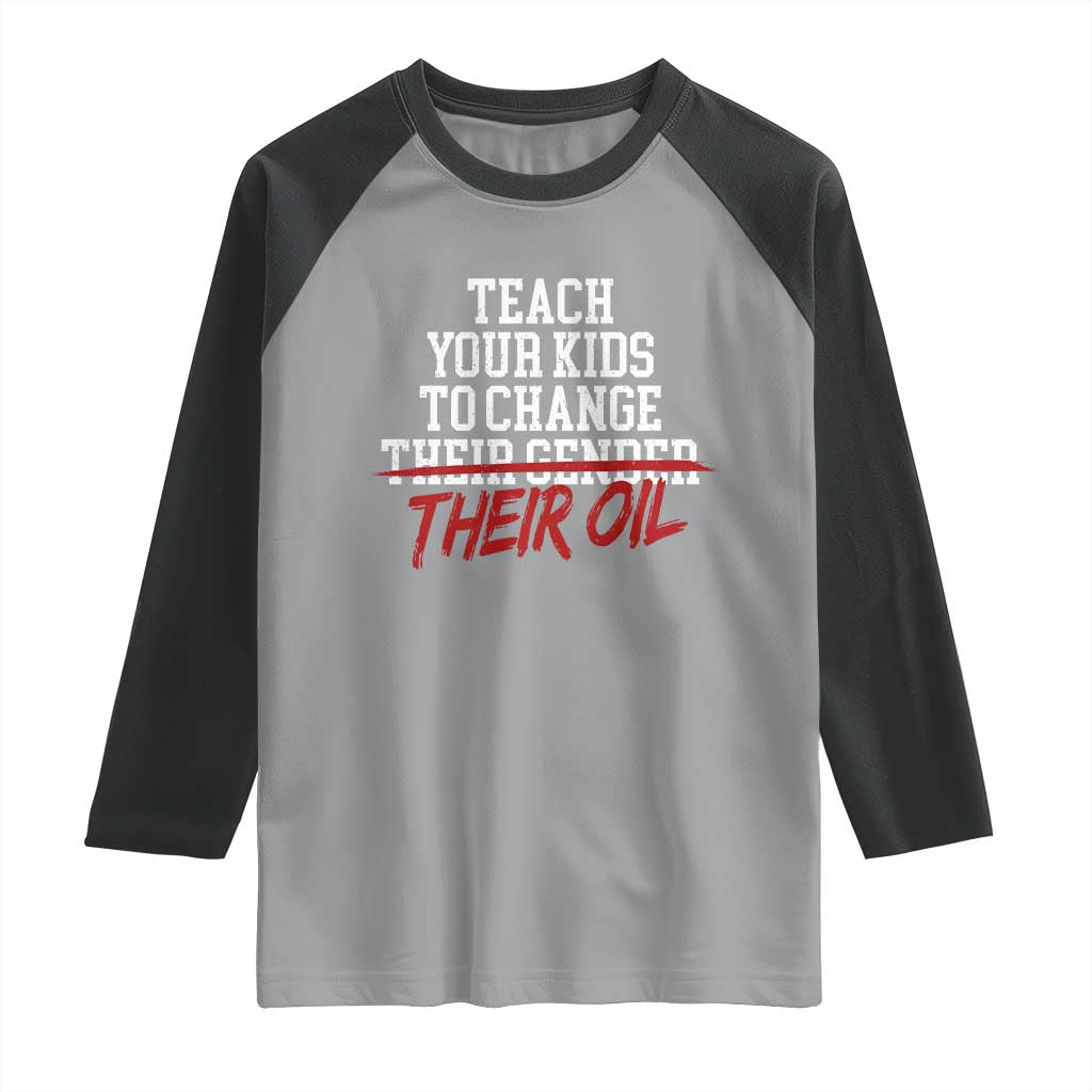 Teach Your Kids to Change Their Oil Not Their Gender Raglan Shirt Funny Fathers Day TS11 Sport Gray Black Print Your Wear