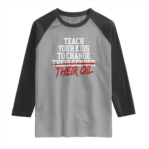 Teach Your Kids to Change Their Oil Not Their Gender Raglan Shirt Funny Fathers Day TS11 Sport Gray Black Print Your Wear