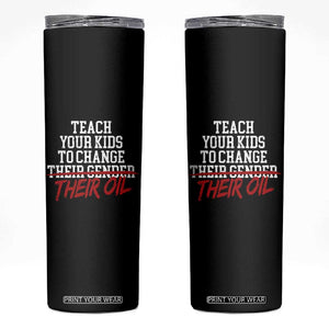 Teach Your Kids to Change Their Oil Not Their Gender Skinny Tumbler Funny Fathers Day TS11 Black Print Your Wear