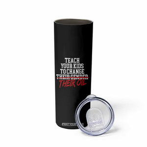 Teach Your Kids to Change Their Oil Not Their Gender Skinny Tumbler Funny Fathers Day TS11 Print Your Wear