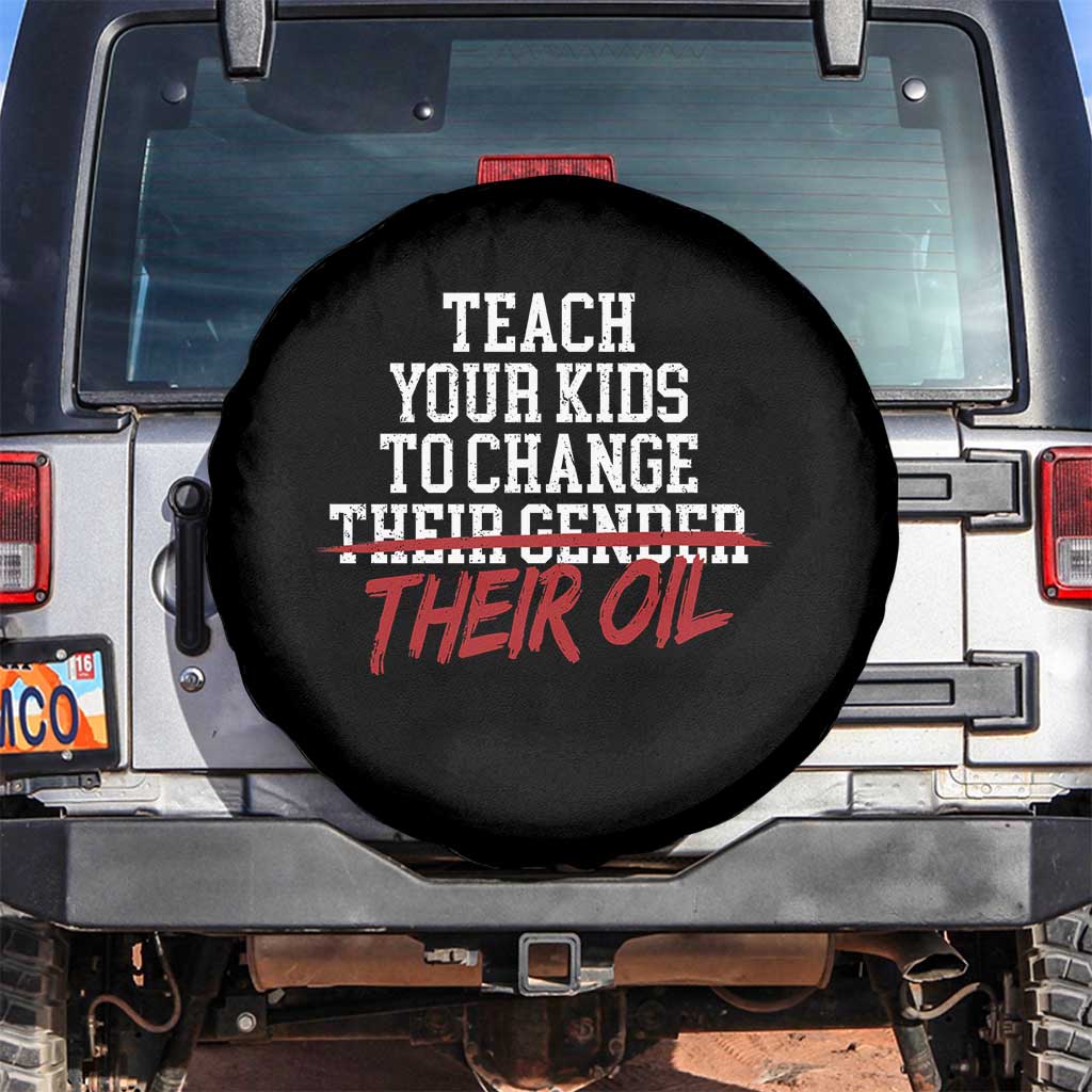 Teach Your Kids to Change Their Oil Not Their Gender Spare Tire Cover Funny Fathers Day TS11 No hole Black Print Your Wear