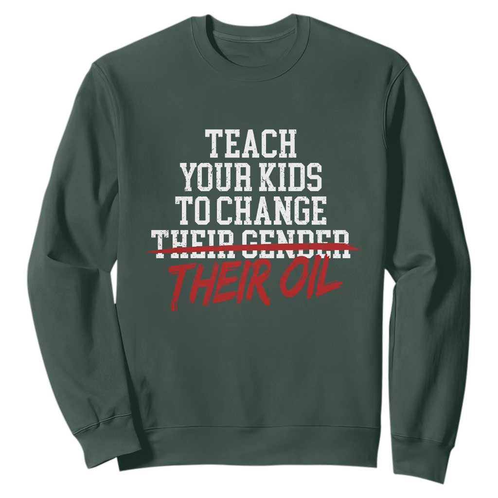 Teach Your Kids to Change Their Oil Not Their Gender Sweatshirt Funny Fathers Day TS11 Dark Forest Green Print Your Wear