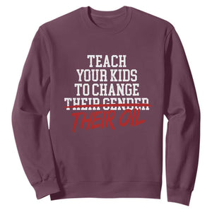 Teach Your Kids to Change Their Oil Not Their Gender Sweatshirt Funny Fathers Day TS11 Maroon Print Your Wear
