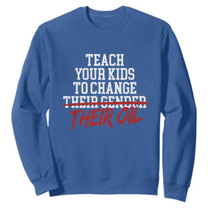 Teach Your Kids to Change Their Oil Not Their Gender Sweatshirt Funny Fathers Day TS11 Royal Blue Print Your Wear
