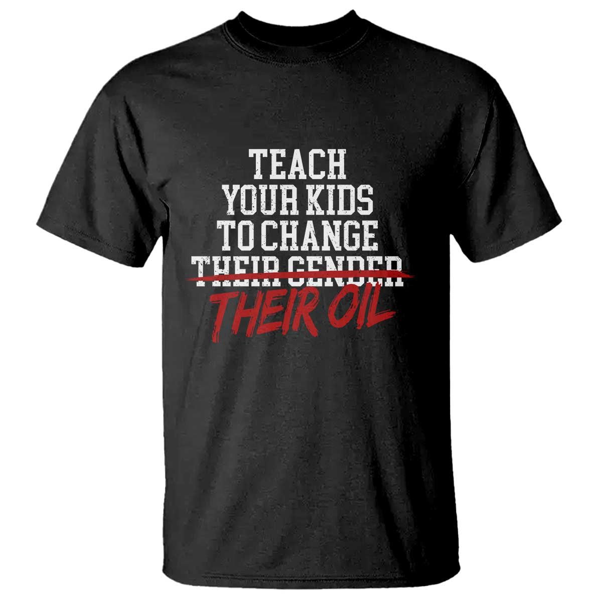 Teach Your Kids to Change Their Oil Not Their Gender T Shirt Funny Fathers Day TS11 Black Print Your Wear