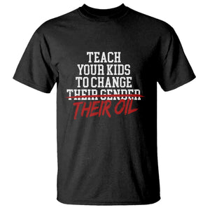 Teach Your Kids to Change Their Oil Not Their Gender T Shirt Funny Fathers Day TS11 Black Print Your Wear