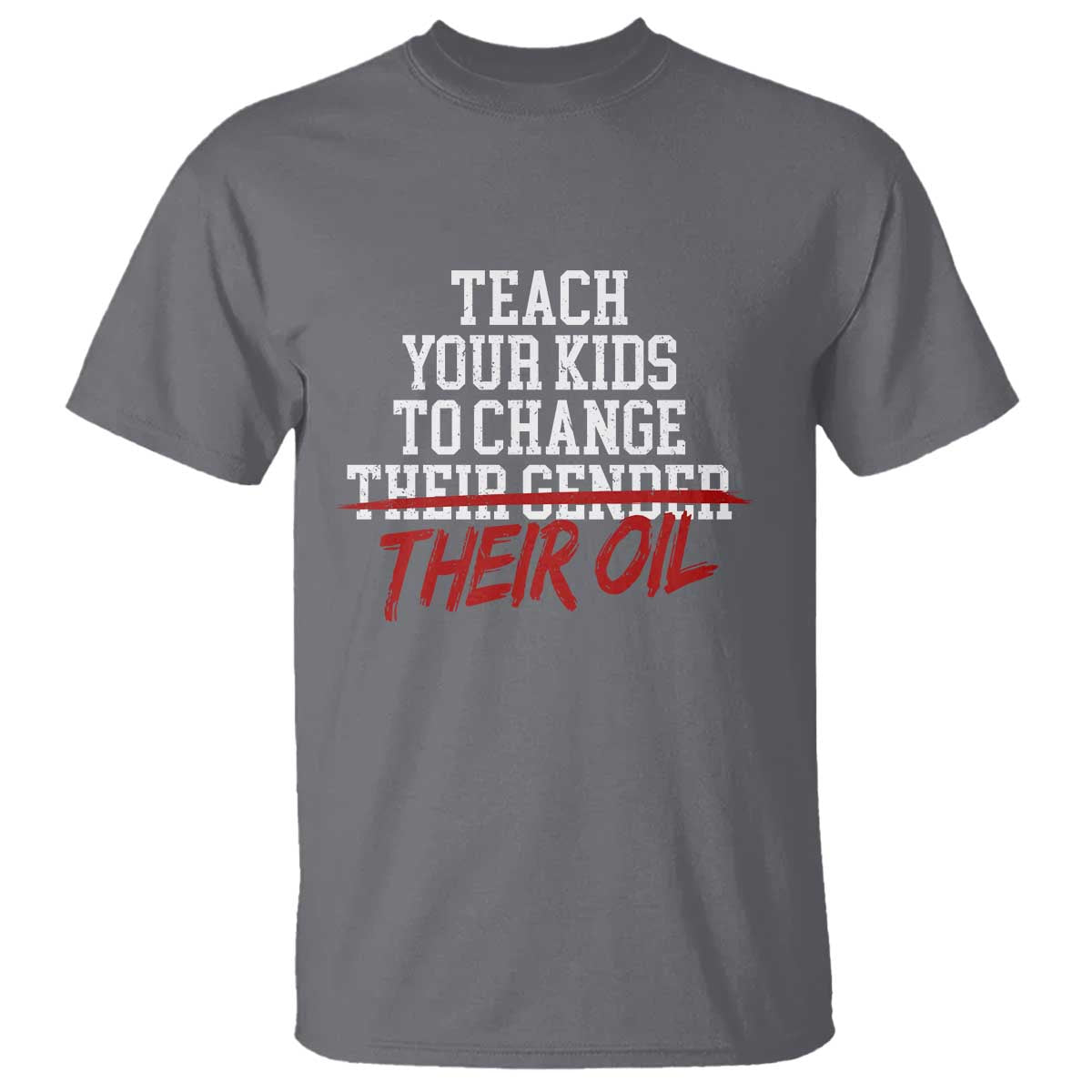Teach Your Kids to Change Their Oil Not Their Gender T Shirt Funny Fathers Day TS11 Charcoal Print Your Wear