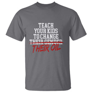 Teach Your Kids to Change Their Oil Not Their Gender T Shirt Funny Fathers Day TS11 Charcoal Print Your Wear
