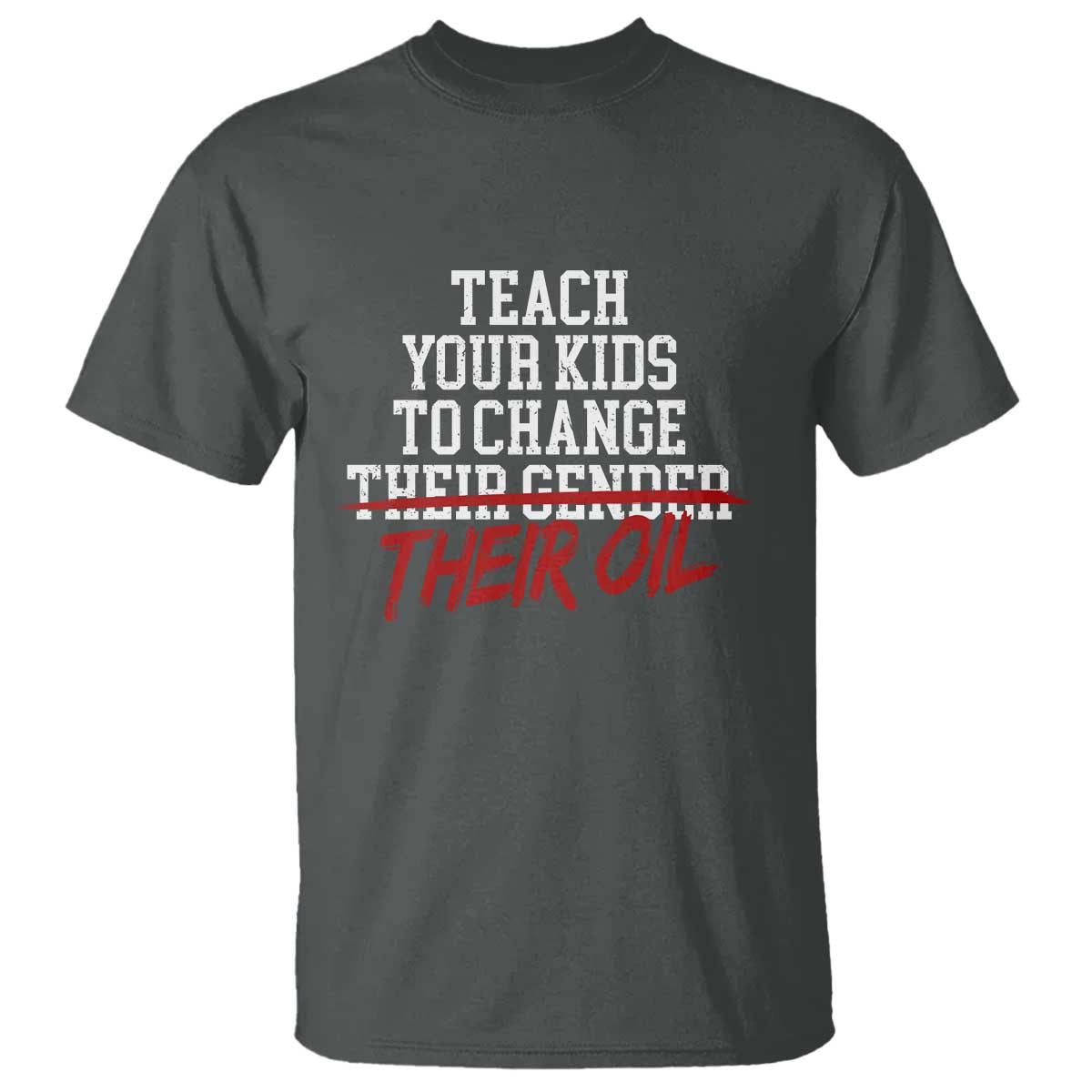 Teach Your Kids to Change Their Oil Not Their Gender T Shirt Funny Fathers Day TS11 Dark Heather Print Your Wear