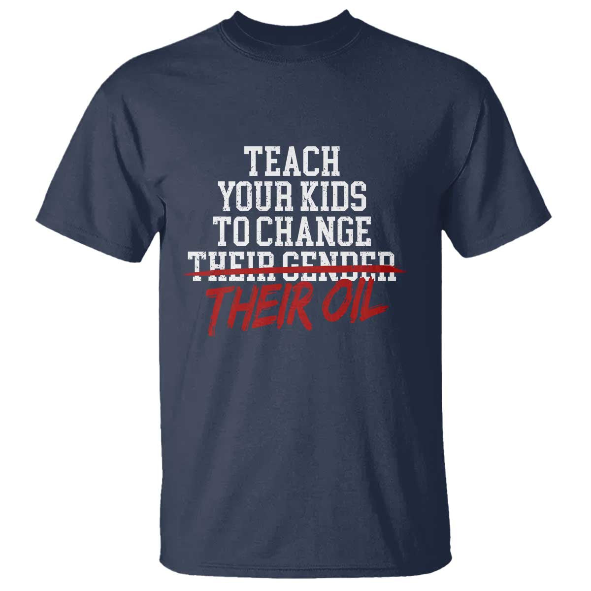 Teach Your Kids to Change Their Oil Not Their Gender T Shirt Funny Fathers Day TS11 Navy Print Your Wear