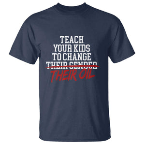 Teach Your Kids to Change Their Oil Not Their Gender T Shirt Funny Fathers Day TS11 Navy Print Your Wear
