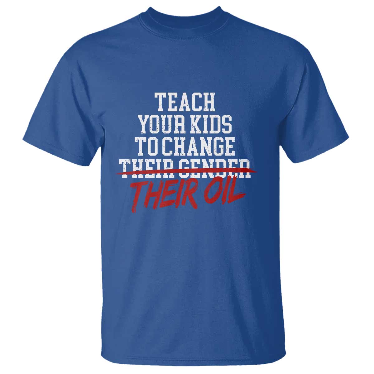 Teach Your Kids to Change Their Oil Not Their Gender T Shirt Funny Fathers Day TS11 Royal Blue Print Your Wear