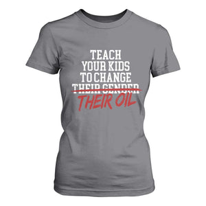 Teach Your Kids to Change Their Oil Not Their Gender T Shirt For Women Funny Fathers Day TS11 Charcoal Print Your Wear