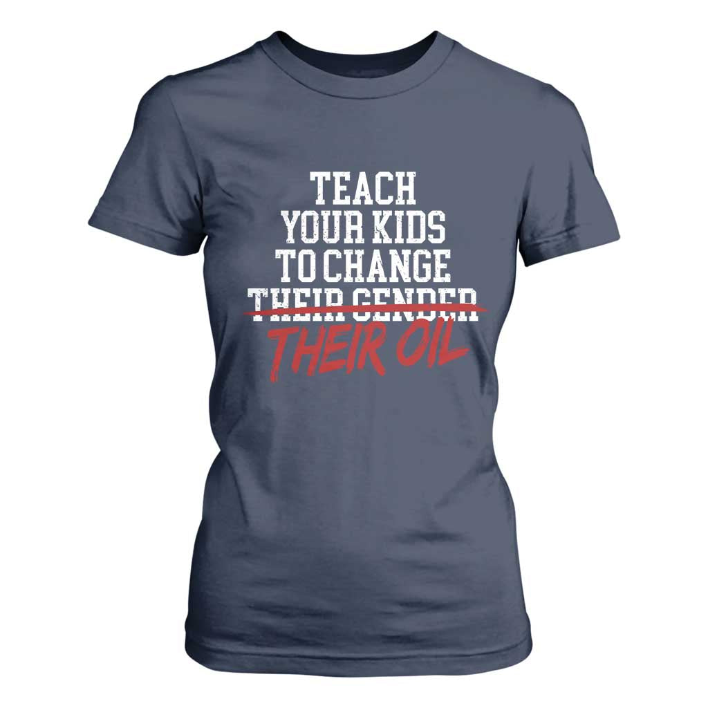 Teach Your Kids to Change Their Oil Not Their Gender T Shirt For Women Funny Fathers Day TS11 Navy Print Your Wear
