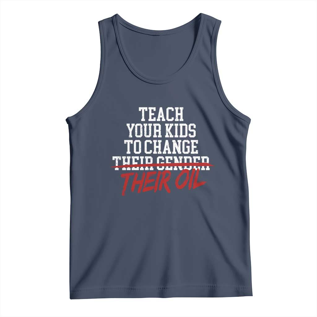 Teach Your Kids to Change Their Oil Not Their Gender Tank Top Funny Fathers Day TS11 Navy Print Your Wear