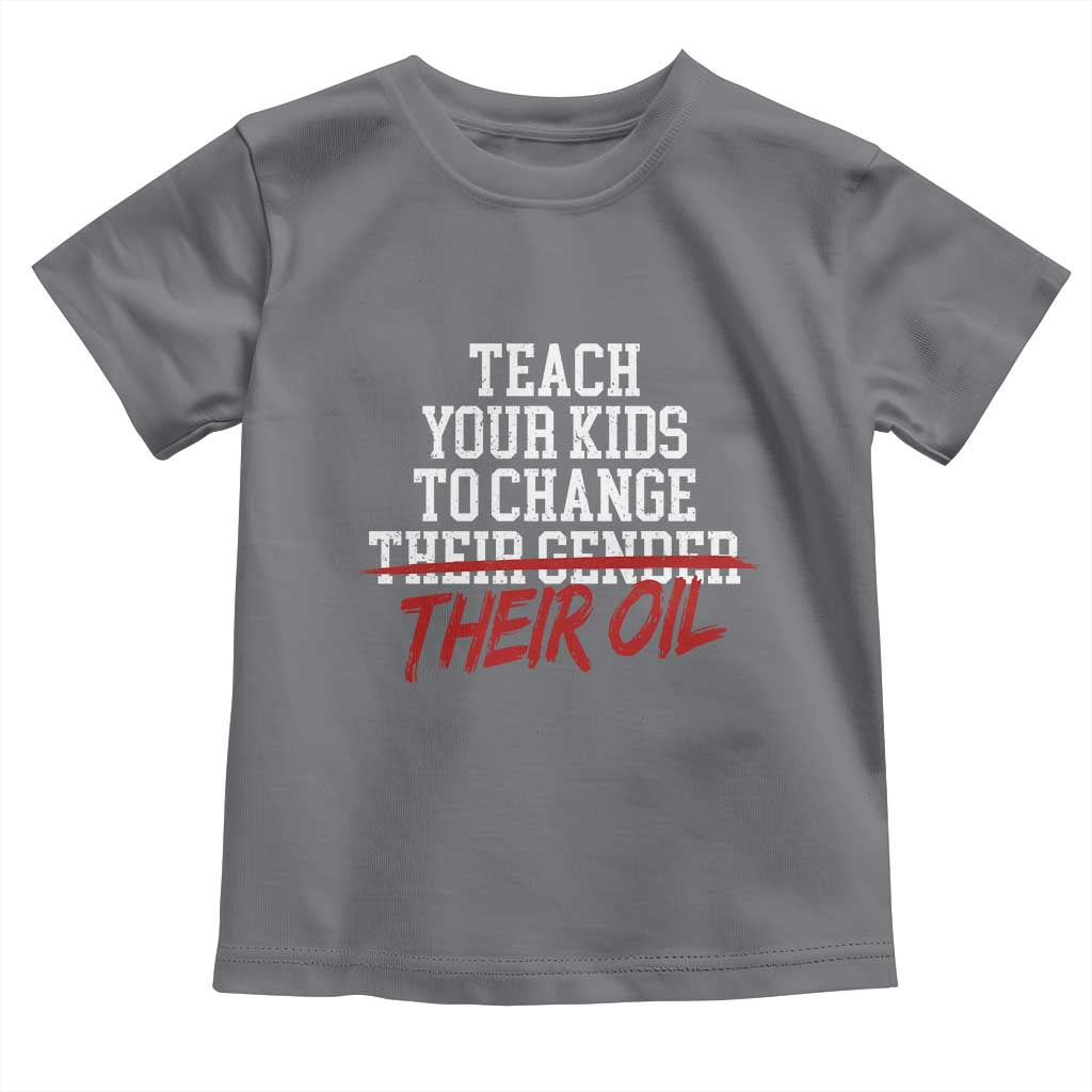 Teach Your Kids to Change Their Oil Not Their Gender Toddler T Shirt Funny Fathers Day TS11 Charcoal Print Your Wear