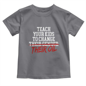 Teach Your Kids to Change Their Oil Not Their Gender Toddler T Shirt Funny Fathers Day TS11 Charcoal Print Your Wear